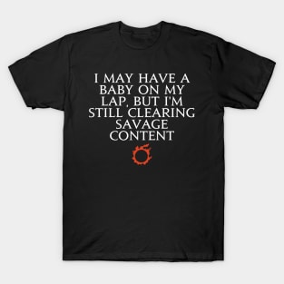 I may have a baby on my lap, but I'm still clearing savage content T-Shirt